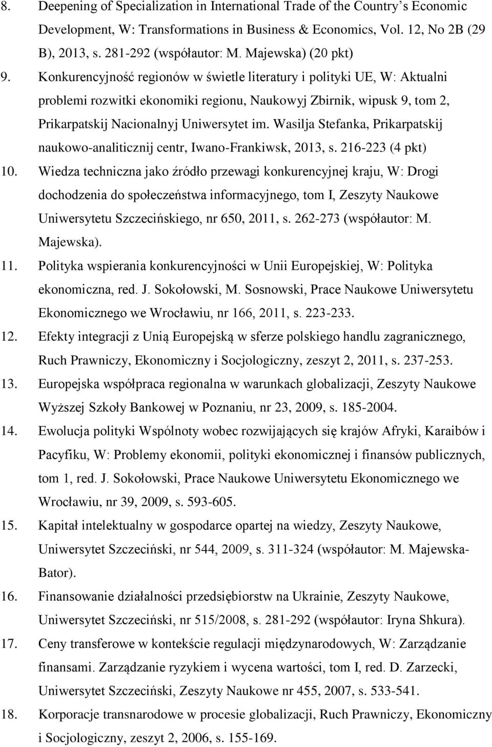 Konkurencyjność regionów w świetle literatury i polityki UE, W: Aktualni problemi rozwitki ekonomiki regionu, Naukowyj Zbirnik, wipusk 9, tom 2, Prikarpatskij Nacionalnyj Uniwersytet im.