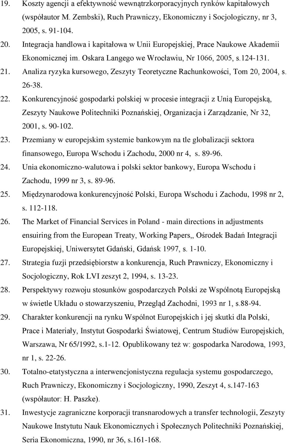 Analiza ryzyka kursowego, Zeszyty Teoretyczne Rachunkowości, Tom 20, 2004, s. 26-38. 22.