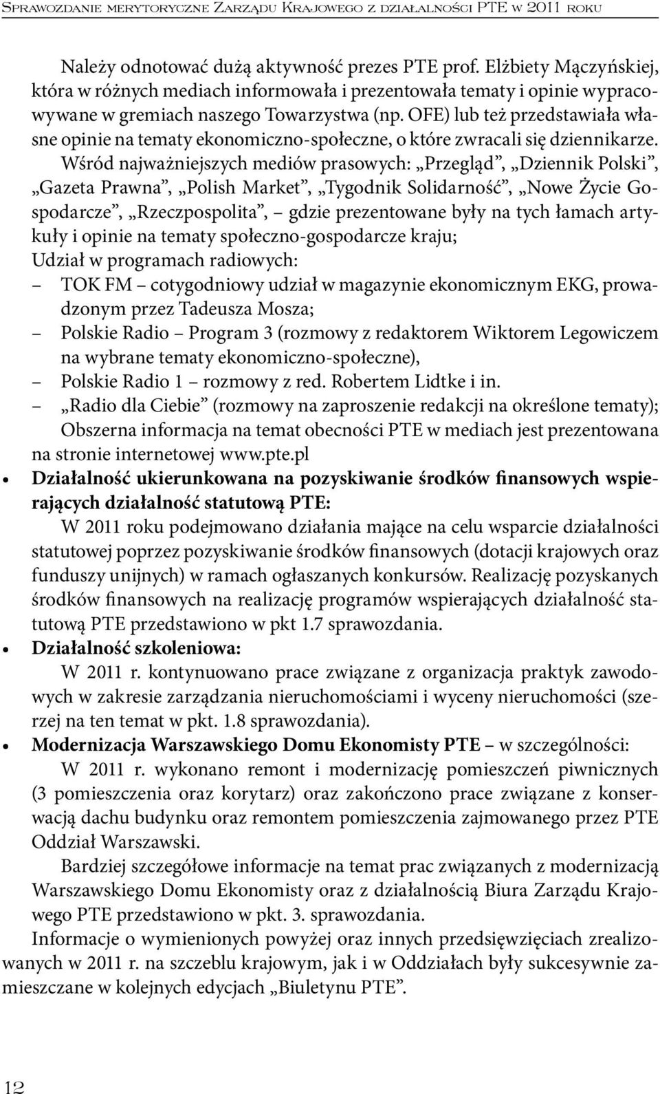 OFE) lub też przedstawiała własne opinie na tematy ekonomiczno-społeczne, o które zwracali się dziennikarze.