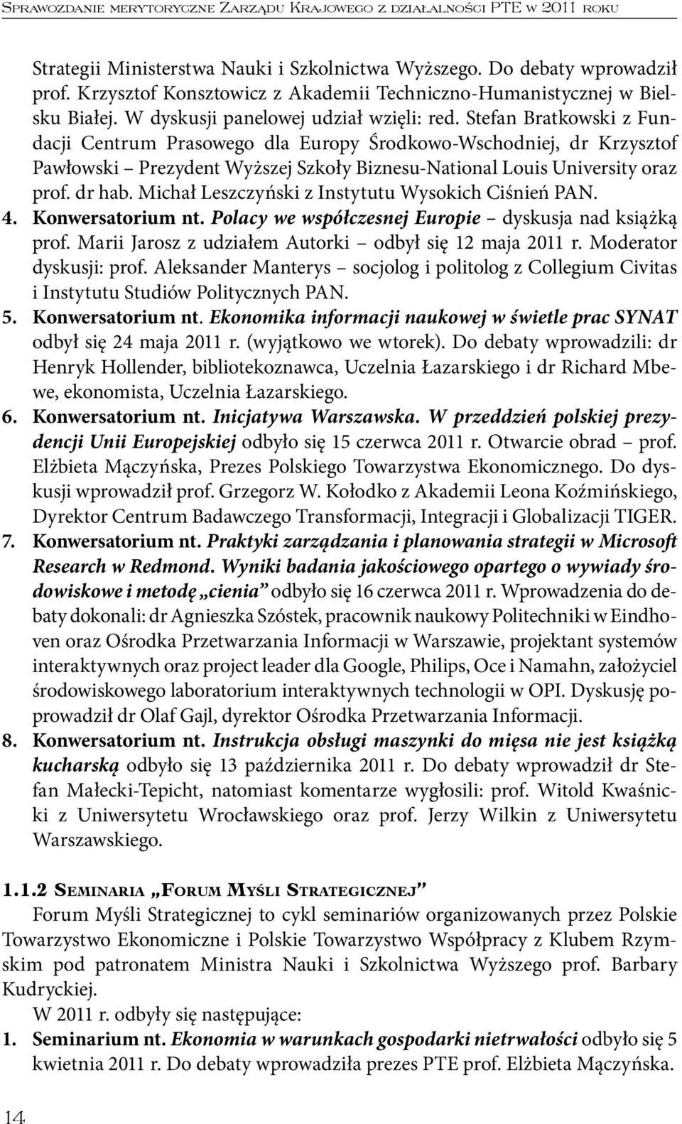 Stefan Bratkowski z Fundacji Centrum Prasowego dla Europy Środkowo-Wschodniej, dr Krzysztof Pawłowski Prezydent Wyższej Szkoły Biznesu-National Louis University oraz prof. dr hab.