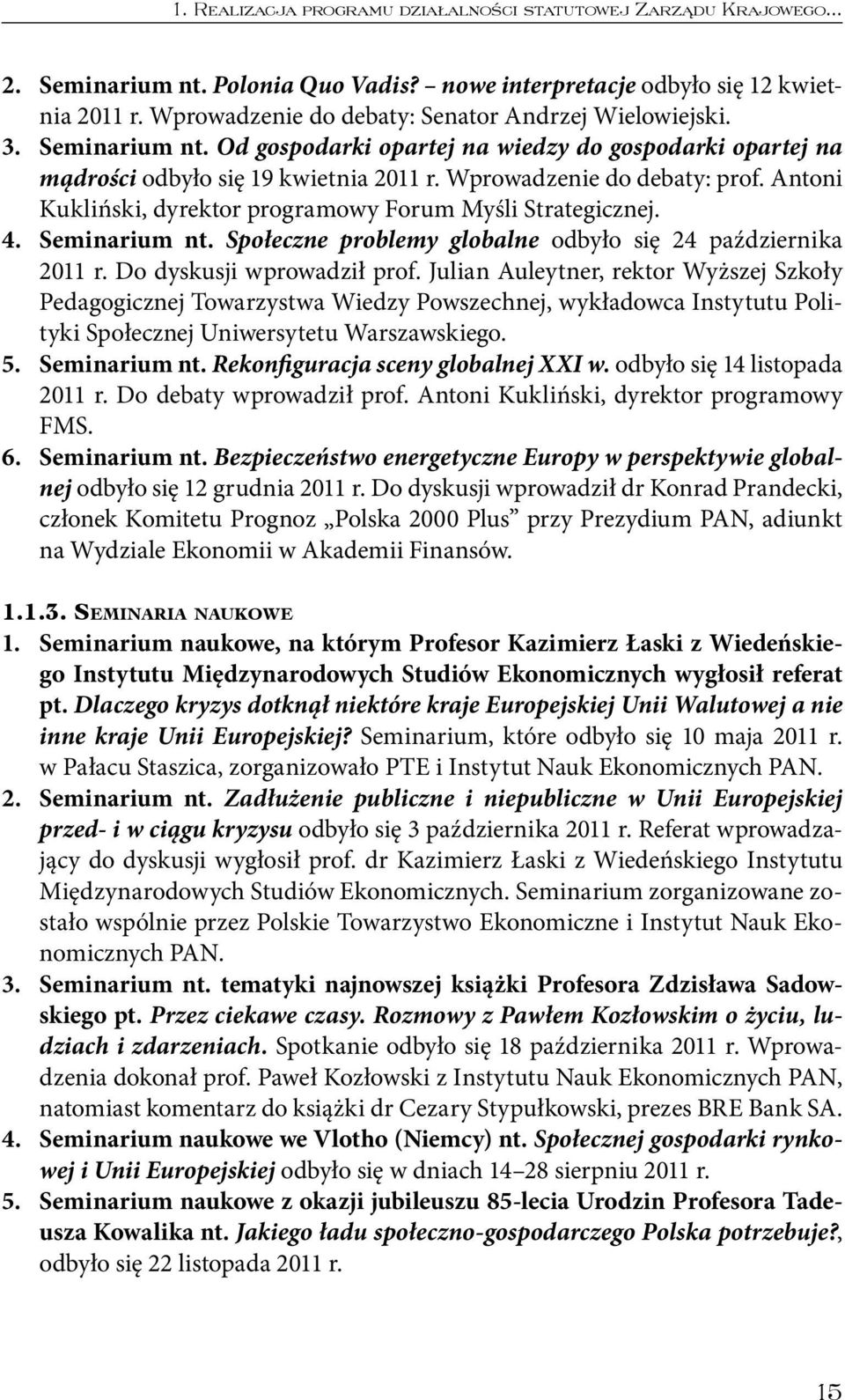 Antoni Kukliński, dyrektor programowy Forum Myśli Strategicznej. 4. Seminarium nt. Społeczne problemy globalne odbyło się 24 października 2011 r. Do dyskusji wprowadził prof.