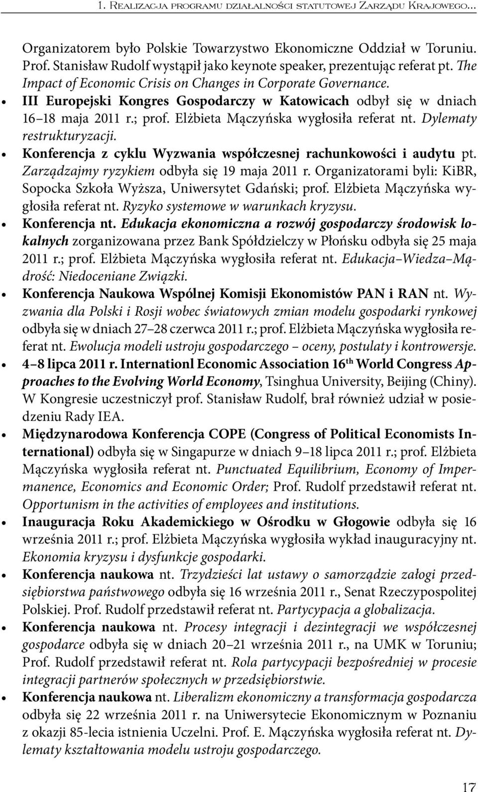 III Europejski Kongres Gospodarczy w Katowicach odbył się w dniach 1618 maja 2011 r.; prof. Elżbieta Mączyńska wygłosiła referat nt. Dylematy restrukturyzacji.