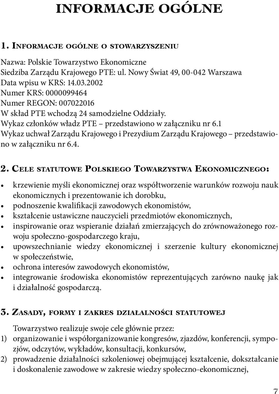 1 Wykaz uchwał Zarządu Krajowego i Prezydium Zarządu Krajowego przedstawiono w załączniku nr 6.4. 2.