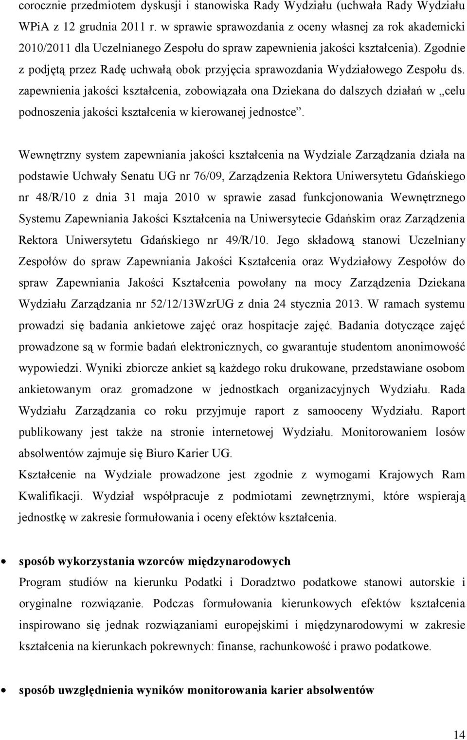 Zgodnie z podjętą przez Radę uchwałą obok przyjęcia sprawozdania Wydziałowego Zespołu ds.