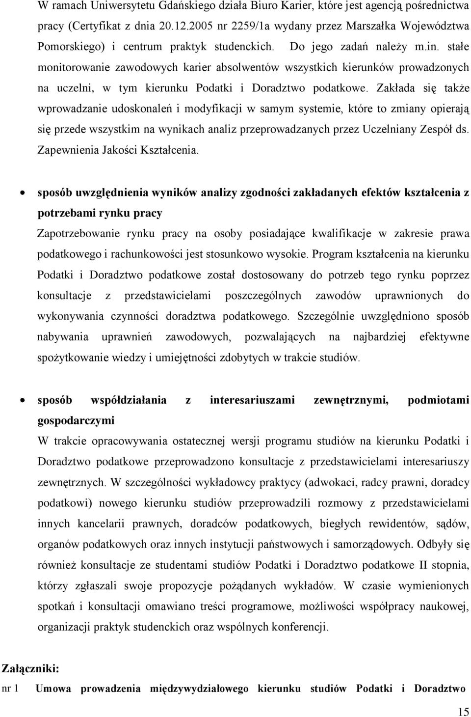 stałe monitorowanie zawodowych karier absolwentów wszystkich kierunków prowadzonych na uczelni, w tym kierunku Podatki i Doradztwo podatkowe.