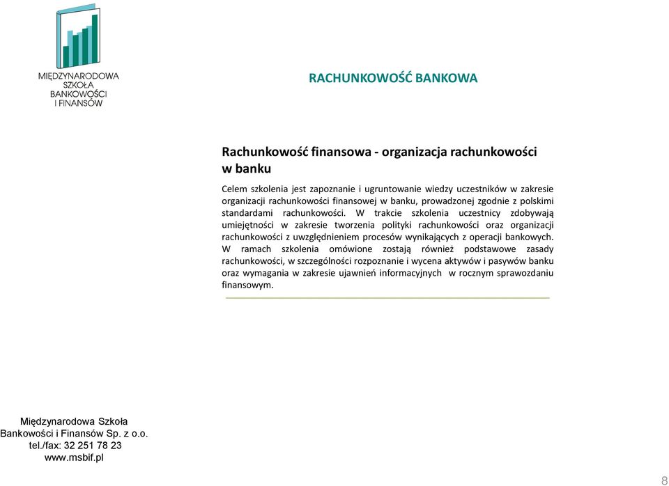 W trakcie szkolenia uczestnicy zdobywają umiejętności w zakresie tworzenia polityki rachunkowości oraz organizacji rachunkowości z uwzględnieniem procesów wynikających