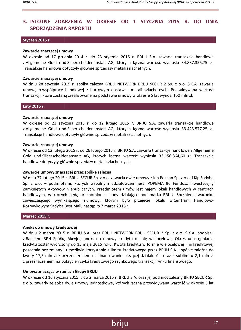 zawarła umowę o współpracy handlowej z hurtowym dostawcą metali szlachetnych. Przewidywana wartość transakcji, które zostaną zrealizowane na podstawie umowy w okresie 5 lat wynosi 150 mln zł.