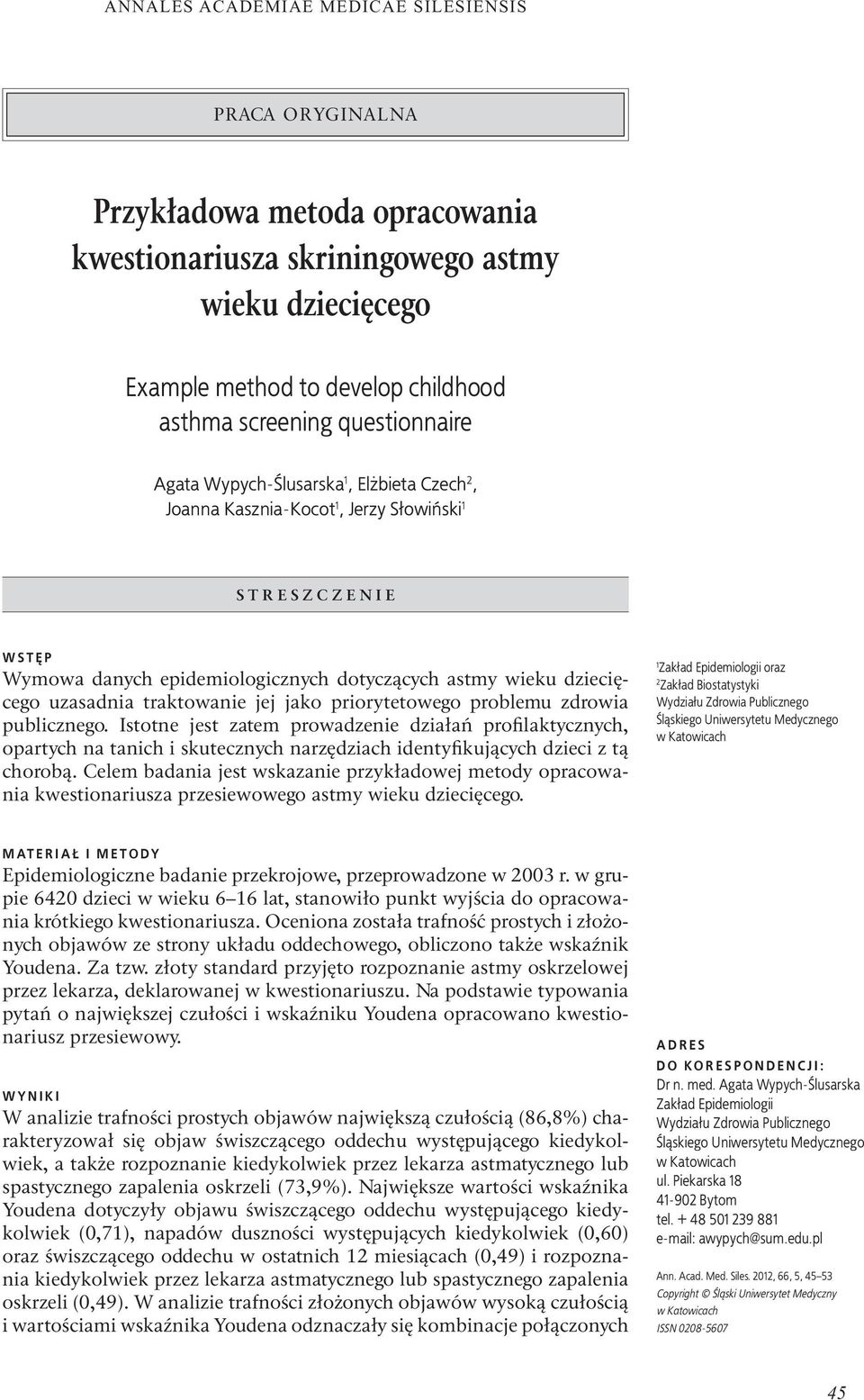 problemu zdrowia publicznego. Istotne jest zatem prowadzenie działań profilaktycznych, opartych na tanich i skutecznych narzędziach identyfikujących dzieci z tą chorobą.