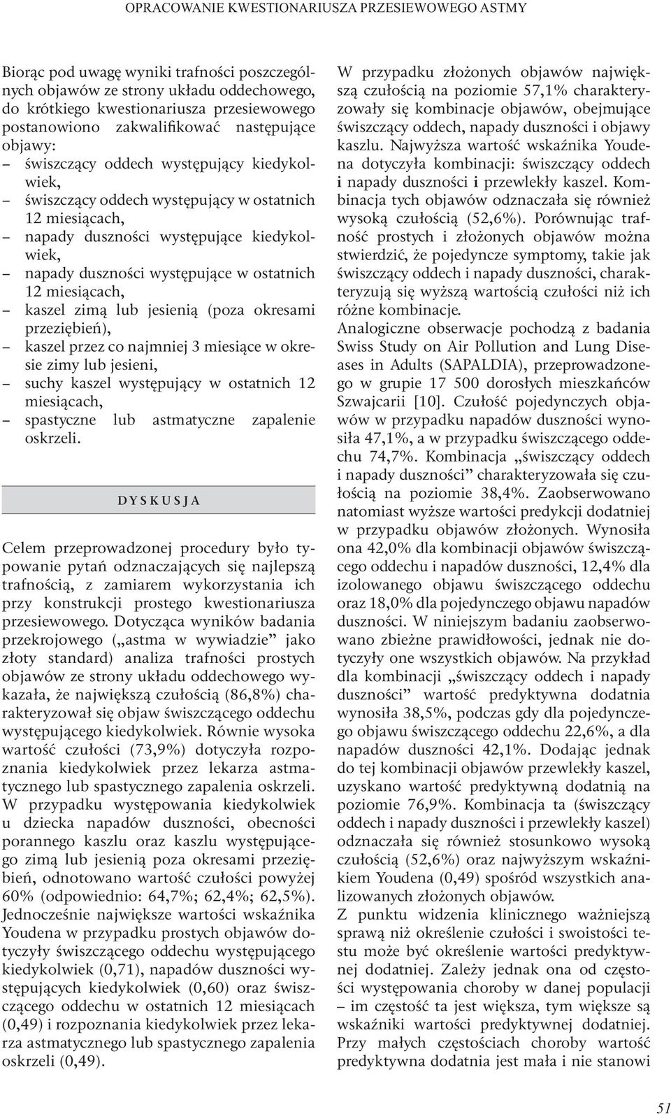 występujące w ostatnich 12 miesiącach, kaszel zimą lub jesienią (poza okresami przeziębień), kaszel przez co najmniej 3 miesiące w okresie zimy lub jesieni, suchy kaszel występujący w ostatnich 12