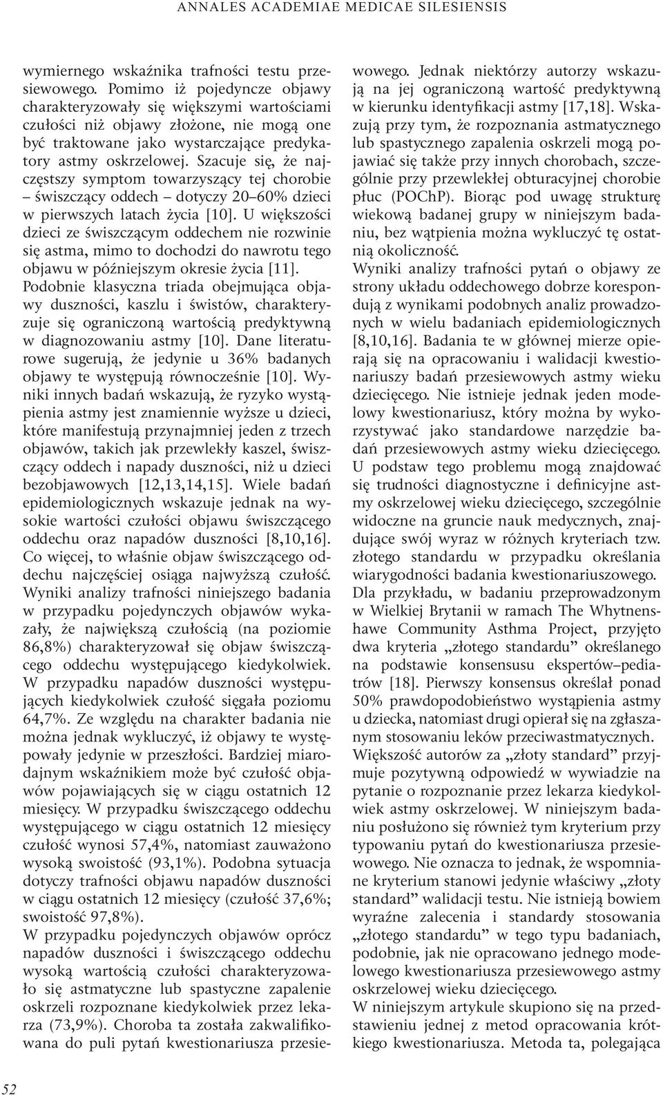 Szacuje się, że najczęstszy symptom towarzyszący tej chorobie świszczący oddech dotyczy 20 60 dzieci w pierwszych latach życia [10].