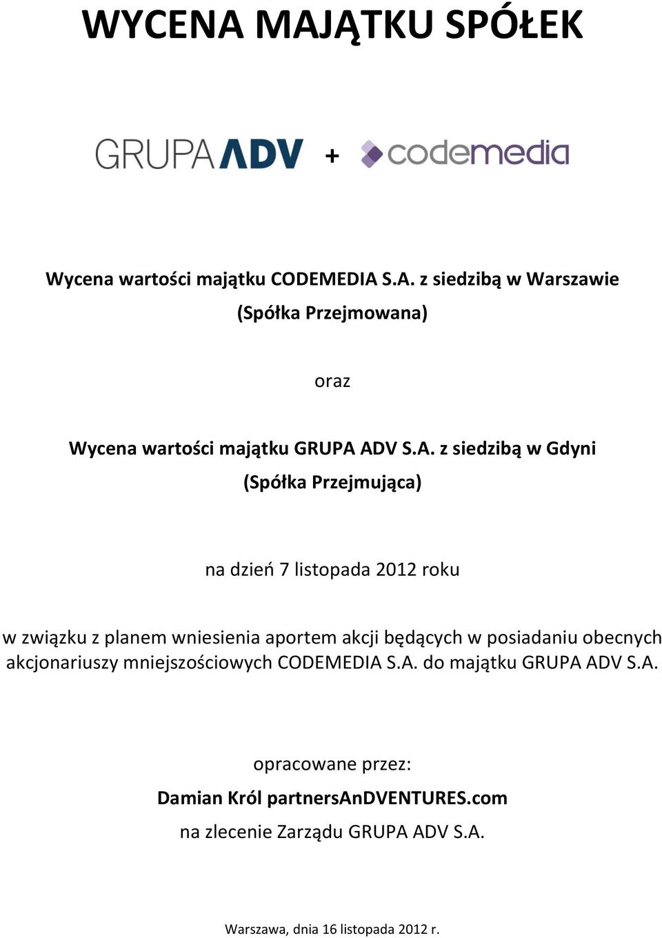 będących w posiadaniu obecnych akcjonariuszy mniejszościowych CODEMEDIA S.A. do majątku GRUPA ADV S.A. opracowane przez: Damian Król partnersandventures.