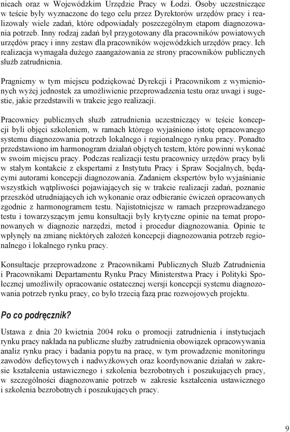 Inny rodzaj zadań był przygotowany dla pracowników powiatowych urzędów pracy i inny zestaw dla pracowników wojewódzkich urzędów pracy.