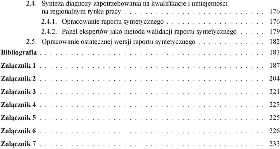 .......................................... 204 Załącznik 3........................................... 221 Załącznik 4........................................... 223 Załącznik 5........................................... 225 Załącznik 6.