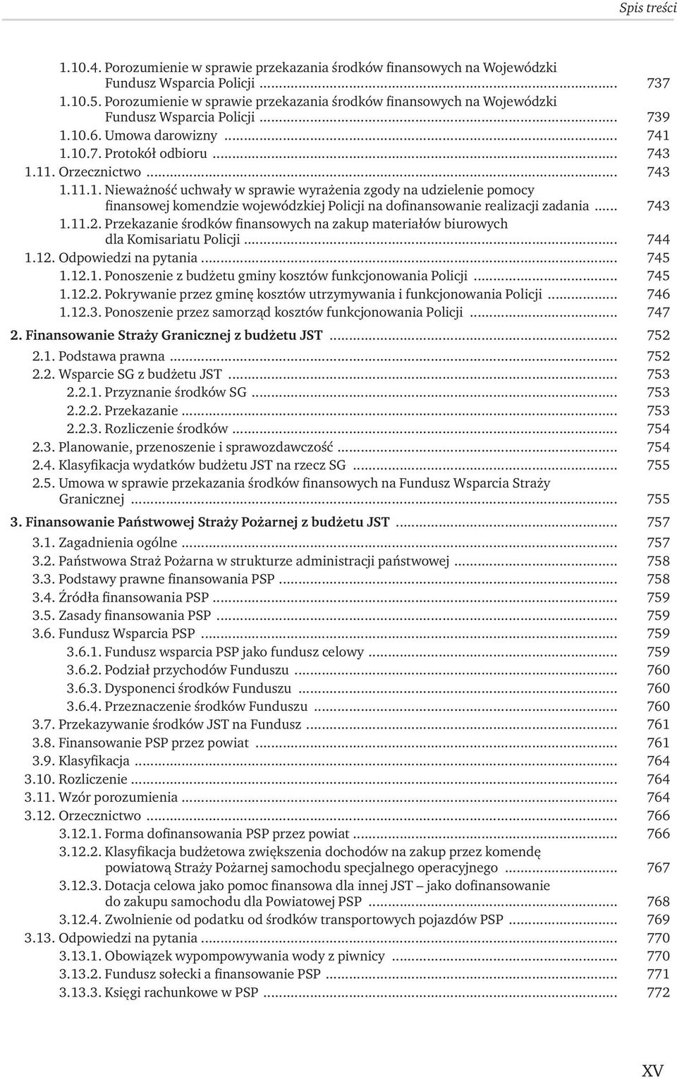 10.6. Umowa darowizny... 741 1.10.7. Protokół odbioru... 743 1.11. Orzecznictwo... 743 1.11.1. Nieważność uchwały w sprawie wyrażenia zgody na udzielenie pomocy finansowej komendzie wojewódzkiej Policji na dofinansowanie realizacji zadania.