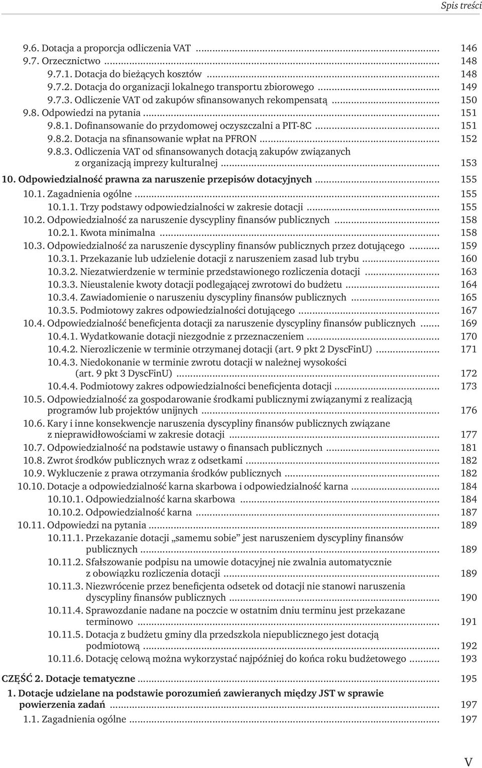 Dotacja na sfinansowanie wpłat na PFRON... 152 9.8.3. Odliczenia VAT od sfinansowanych dotacją zakupów związanych z organizacją imprezy kulturalnej... 153 10.