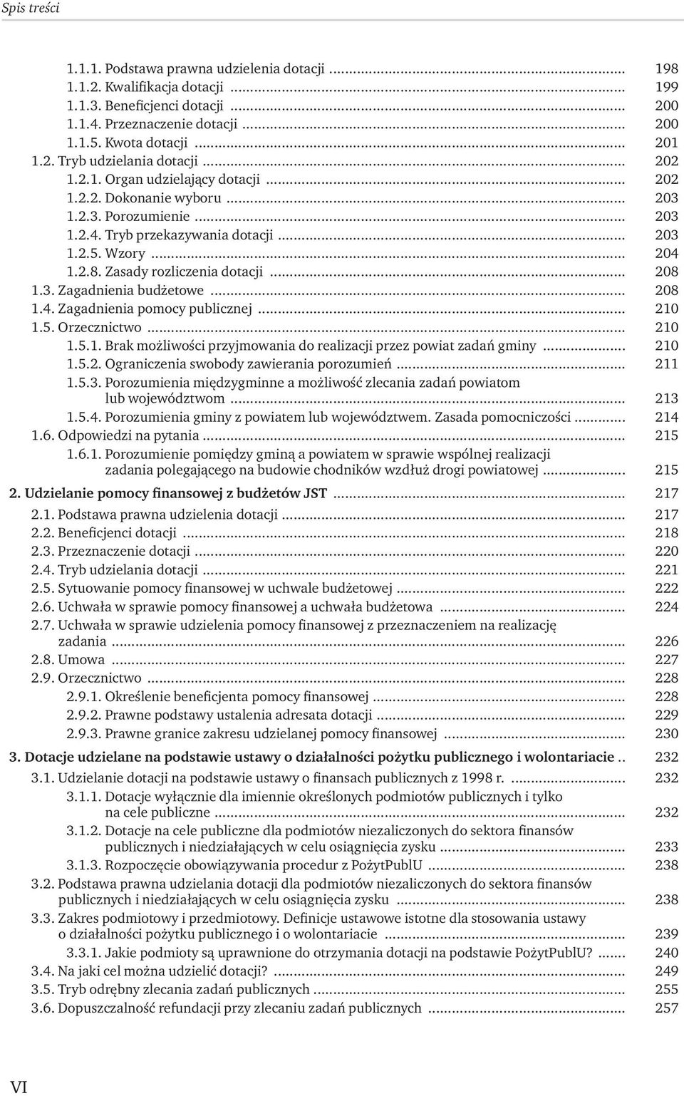 .. 208 1.3. Zagadnienia budżetowe... 208 1.4. Zagadnienia pomocy publicznej... 210 1.5. Orzecznictwo... 210 1.5.1. Brak możliwości przyjmowania do realizacji przez powiat zadań gminy... 210 1.5.2. Ograniczenia swobody zawierania porozumień.