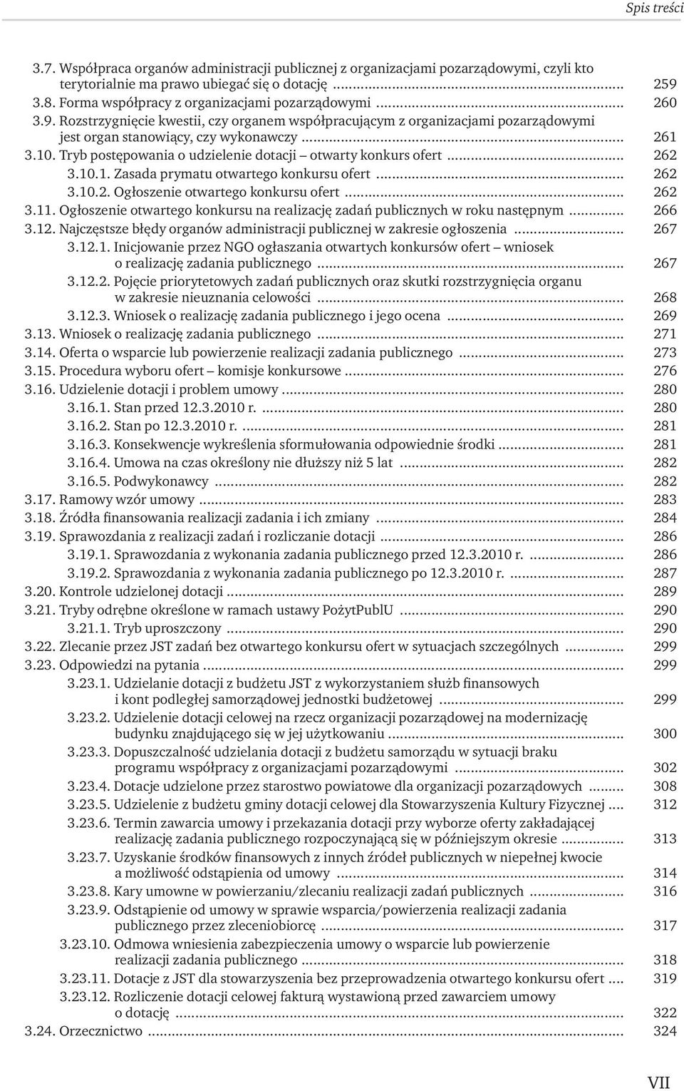 Tryb postępowania o udzielenie dotacji otwarty konkurs ofert... 262 3.10.1. Zasada prymatu otwartego konkursu ofert... 262 3.10.2. Ogłoszenie otwartego konkursu ofert... 262 3.11.