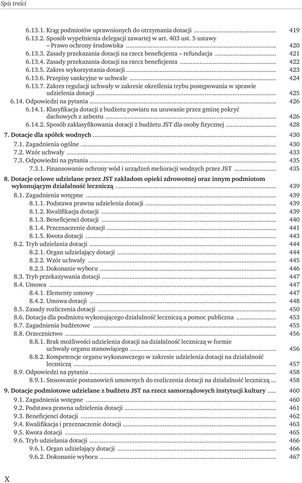 Zakres regulacji uchwały w zakresie określenia trybu postępowania w sprawie udzielenia dotacji... 425 6.14. Odpowiedzi na pytania... 426 6.14.1. Klasyfikacja dotacji z budżetu powiatu na usuwanie przez gminę pokryć dachowych z azbestu.