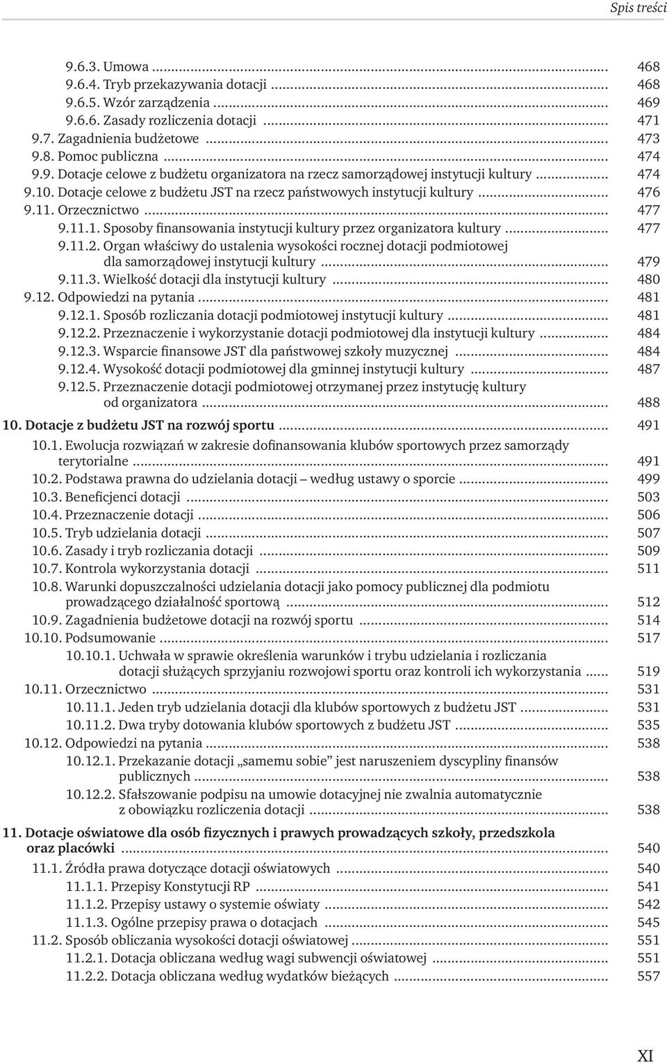 Organ właściwy do ustalenia wysokości rocznej dotacji podmiotowej dla samorządowej instytucji kultury... 479 9.11.3. Wielkość dotacji dla instytucji kultury... 480 9.12. Odpowiedzi na pytania... 481 9.