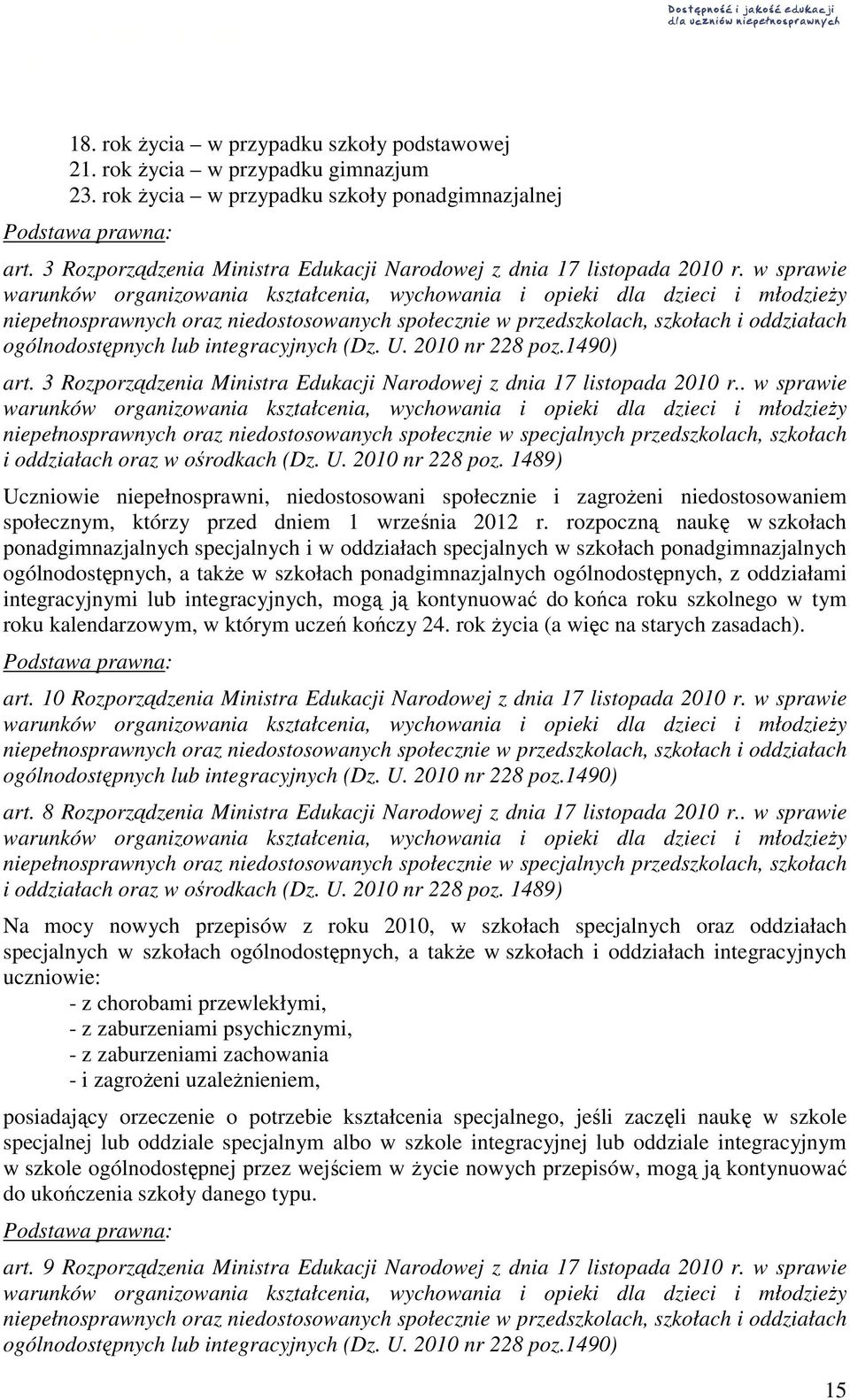 w sprawie warunków organizowania kształcenia, wychowania i opieki dla dzieci i młodzieŝy niepełnosprawnych oraz niedostosowanych społecznie w przedszkolach, szkołach i oddziałach ogólnodostępnych lub