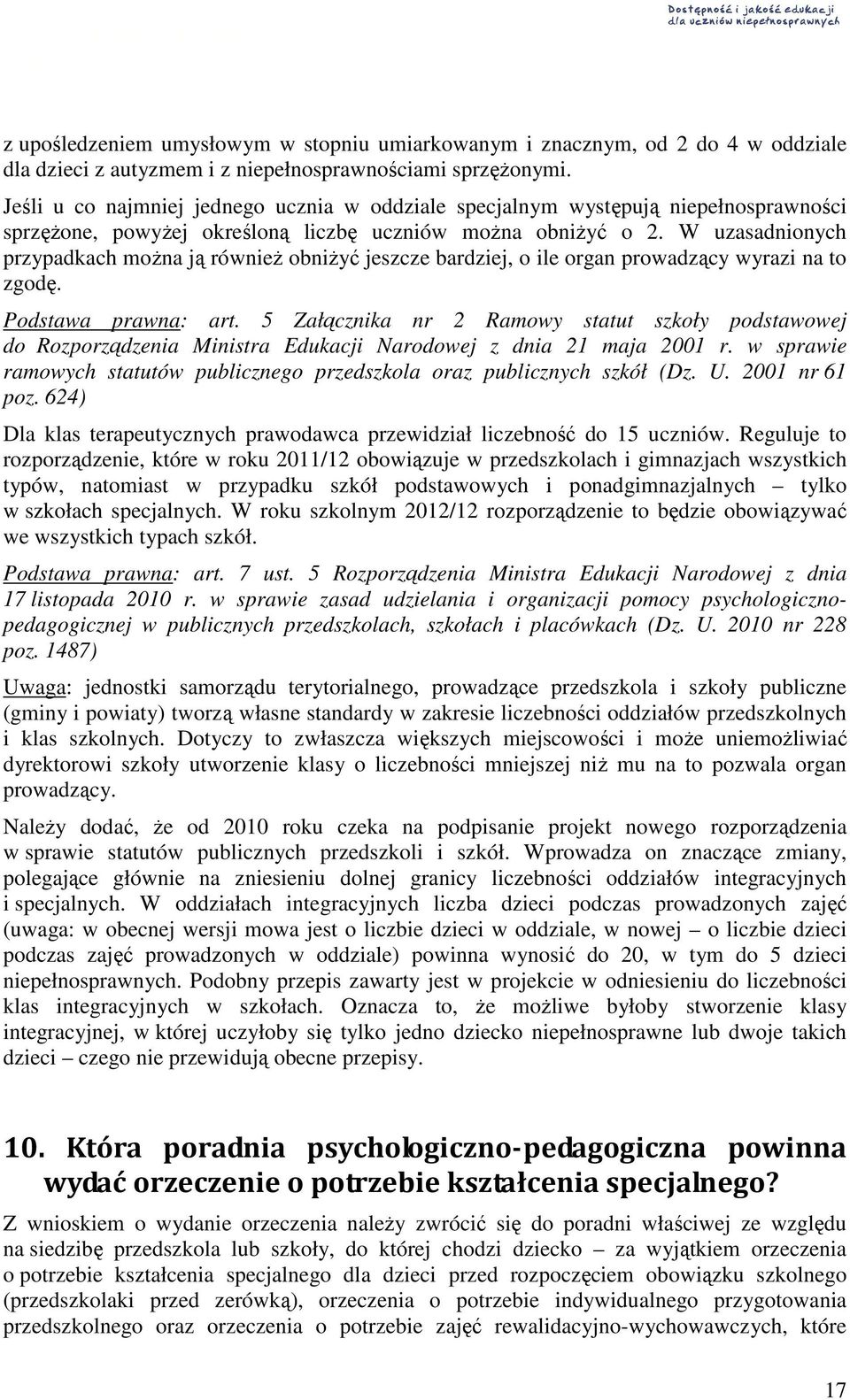 W uzasadnionych przypadkach moŝna ją równieŝ obniŝyć jeszcze bardziej, o ile organ prowadzący wyrazi na to zgodę. Podstawa prawna: art.