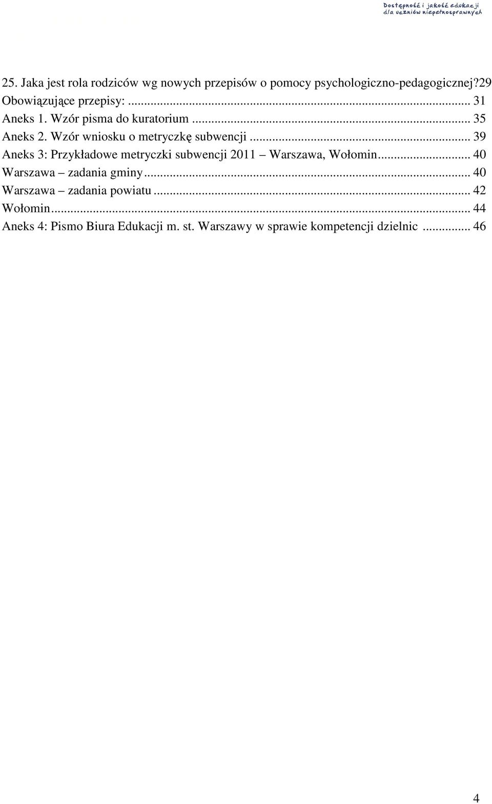 Wzór wniosku o metryczkę subwencji... 39 Aneks 3: Przykładowe metryczki subwencji 2011 Warszawa, Wołomin.