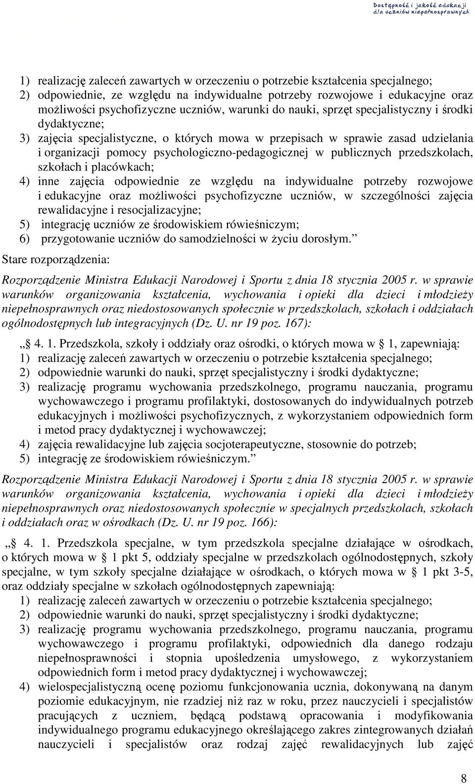 publicznych przedszkolach, szkołach i placówkach; 4) inne zajęcia odpowiednie ze względu na indywidualne potrzeby rozwojowe i edukacyjne oraz moŝliwości psychofizyczne uczniów, w szczególności