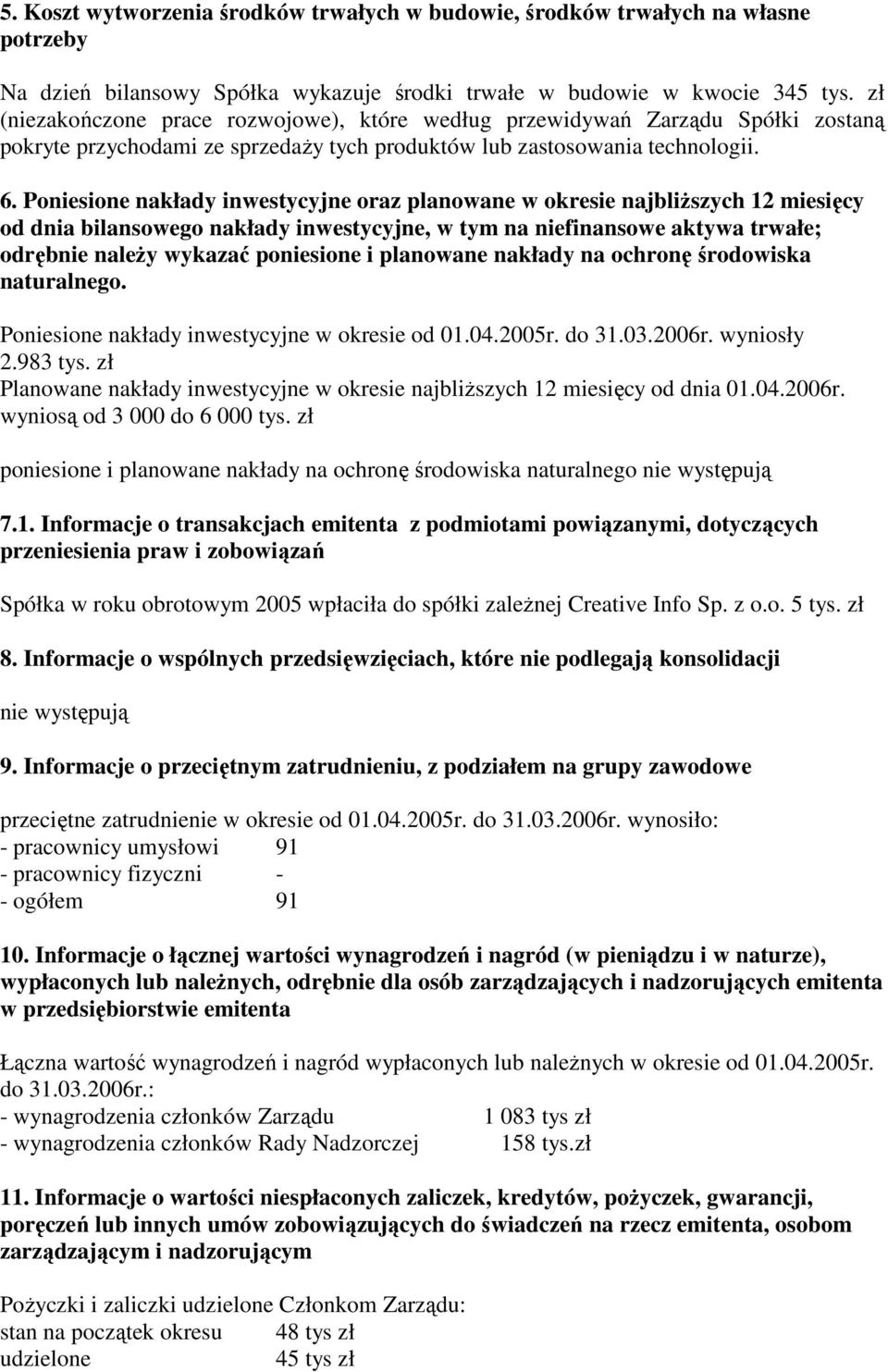 Poniesione nakłady inwestycyjne oraz planowane w okresie najbliŝszych 12 miesięcy od dnia bilansowego nakłady inwestycyjne, w tym na niefinansowe aktywa trwałe; odrębnie naleŝy wykazać poniesione i