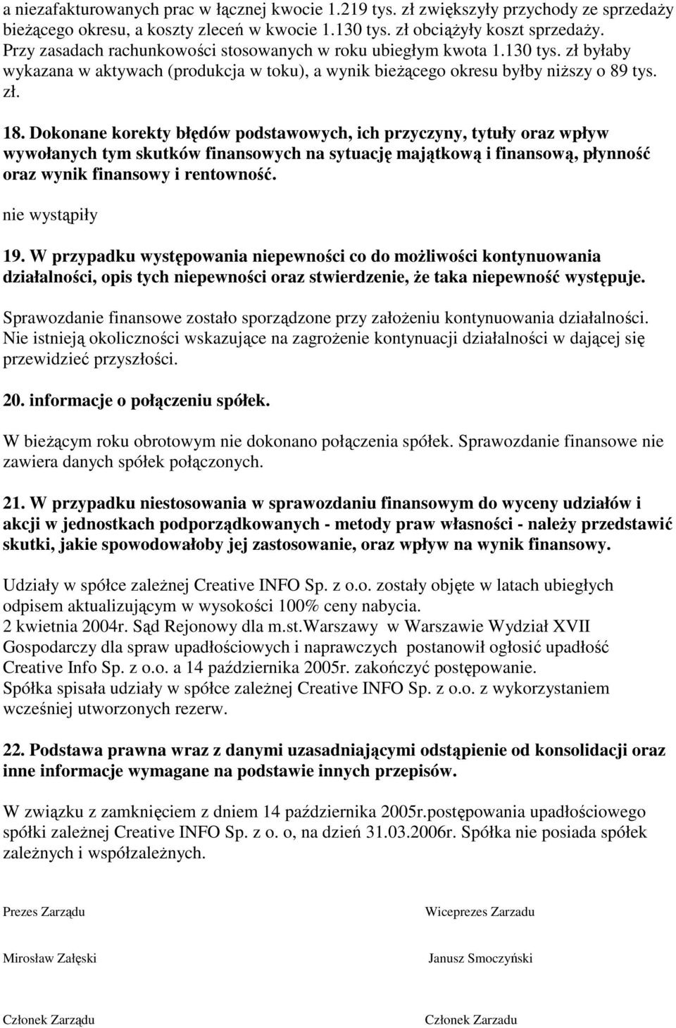 Dokonane korekty błędów podstawowych, ich przyczyny, tytuły oraz wpływ wywołanych tym skutków finansowych na sytuację majątkową i finansową, płynność oraz wynik finansowy i rentowność.