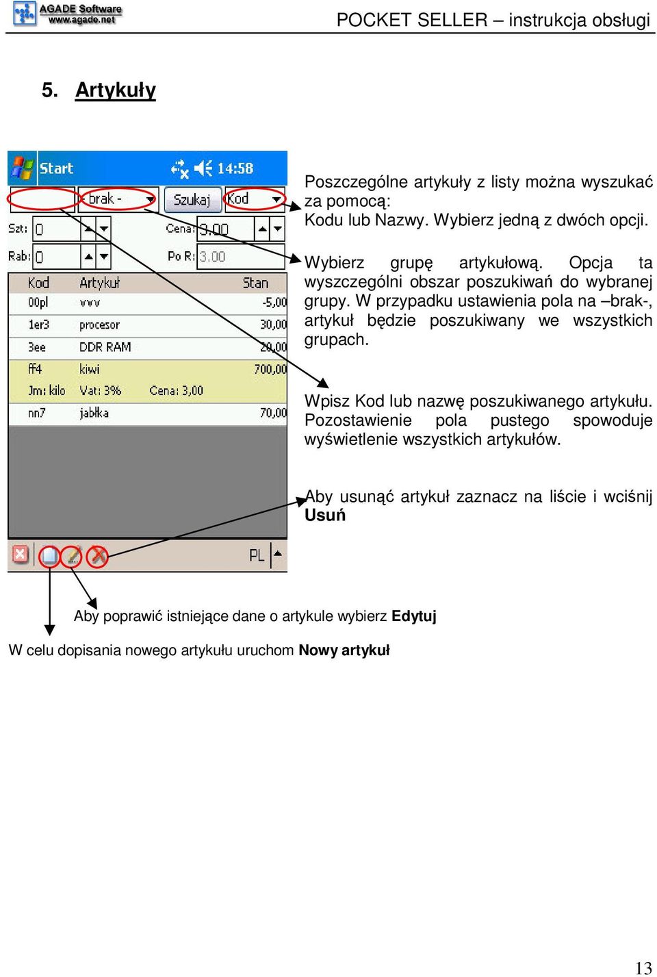 W przypadku ustawienia pola na brak-, artykuł bdzie poszukiwany we wszystkich grupach. Wpisz Kod lub nazw poszukiwanego artykułu.