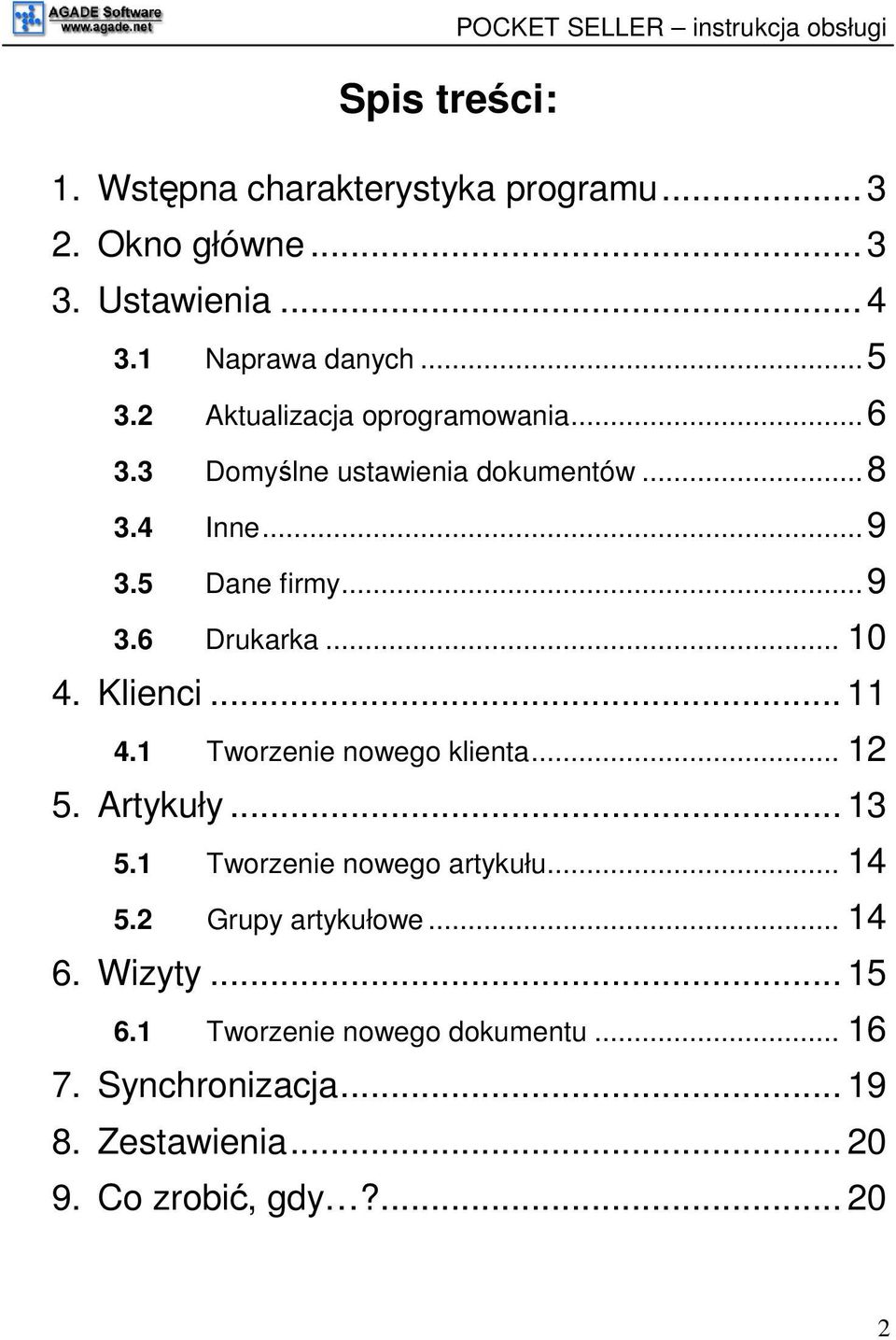 Klienci... 11 4.1 Tworzenie nowego klienta... 12 5. Artykuły... 13 5.1 Tworzenie nowego artykułu... 14 5.2 Grupy artykułowe.