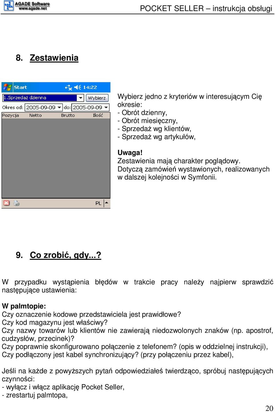 ..? W przypadku wystpienia błdów w trakcie pracy naley najpierw sprawdzi nastpujce ustawienia: W palmtopie: Czy oznaczenie kodowe przedstawiciela jest prawidłowe? Czy kod magazynu jest właciwy?