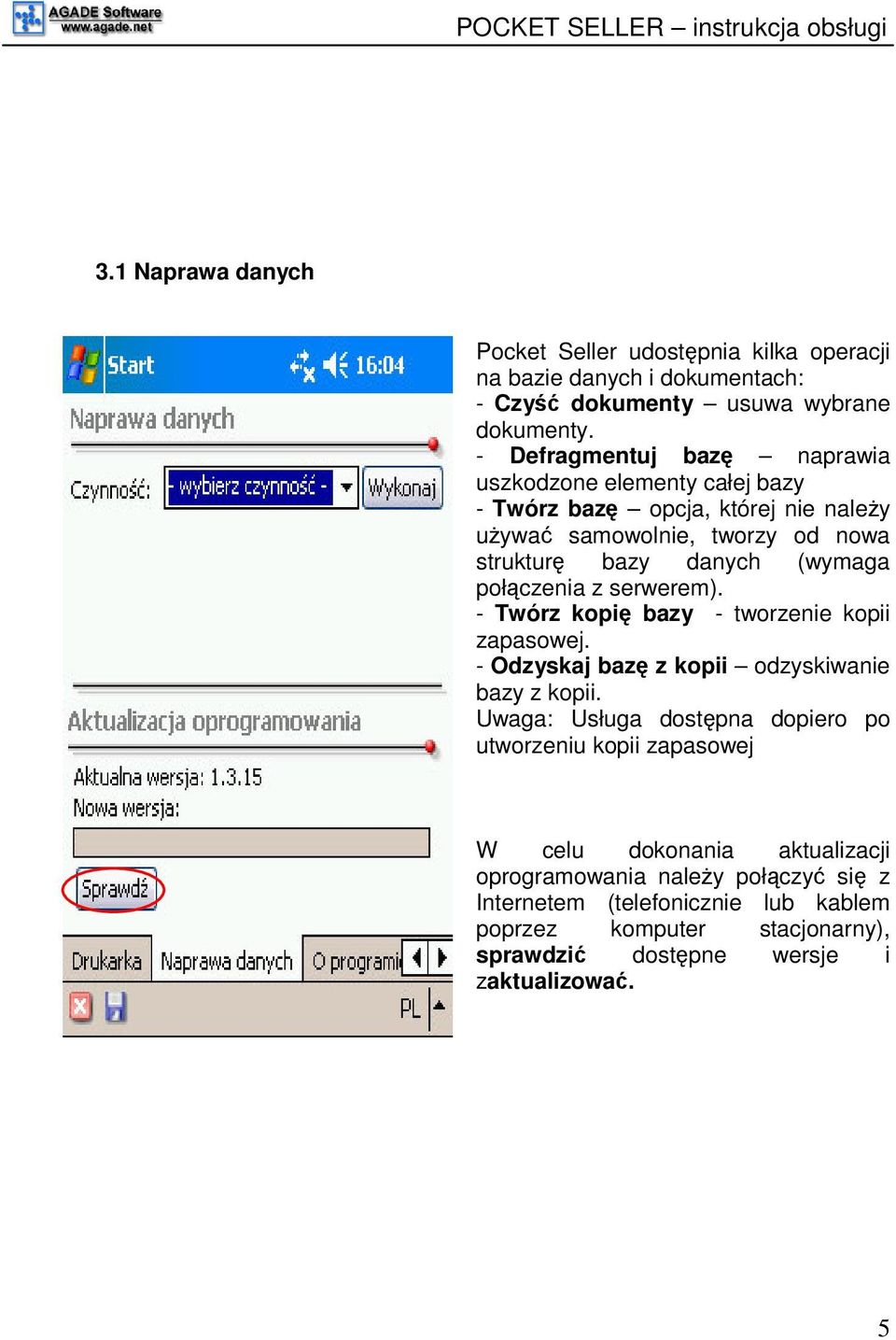 połczenia z serwerem). - Twórz kopi bazy - tworzenie kopii zapasowej. - Odzyskaj baz z kopii odzyskiwanie bazy z kopii.