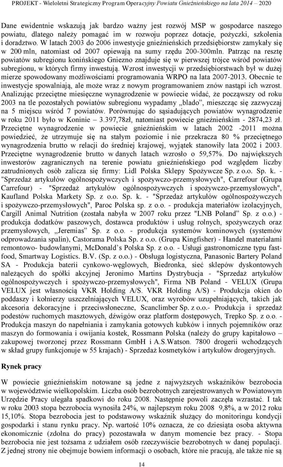 Patrząc na resztę powiatów subregionu konińskiego Gniezno znajduje się w pierwszej trójce wśród powiatów subregionu, w których firmy inwestują.