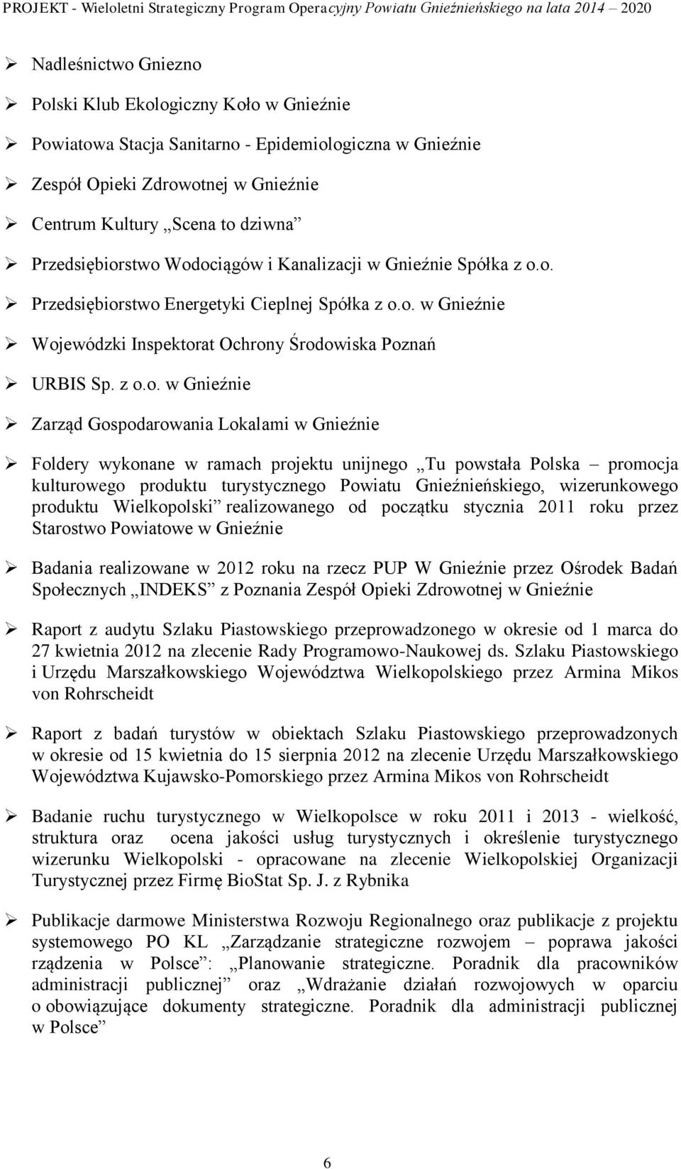 stwo Wodociągów i Kanalizacji w Gnieźnie Spółka z o.o. stwo Energetyki Cieplnej Spółka z o.o. w Gnieźnie Wojewódzki Inspektorat Ochrony Środowiska Poznań URBIS Sp. z o.o. w Gnieźnie Zarząd