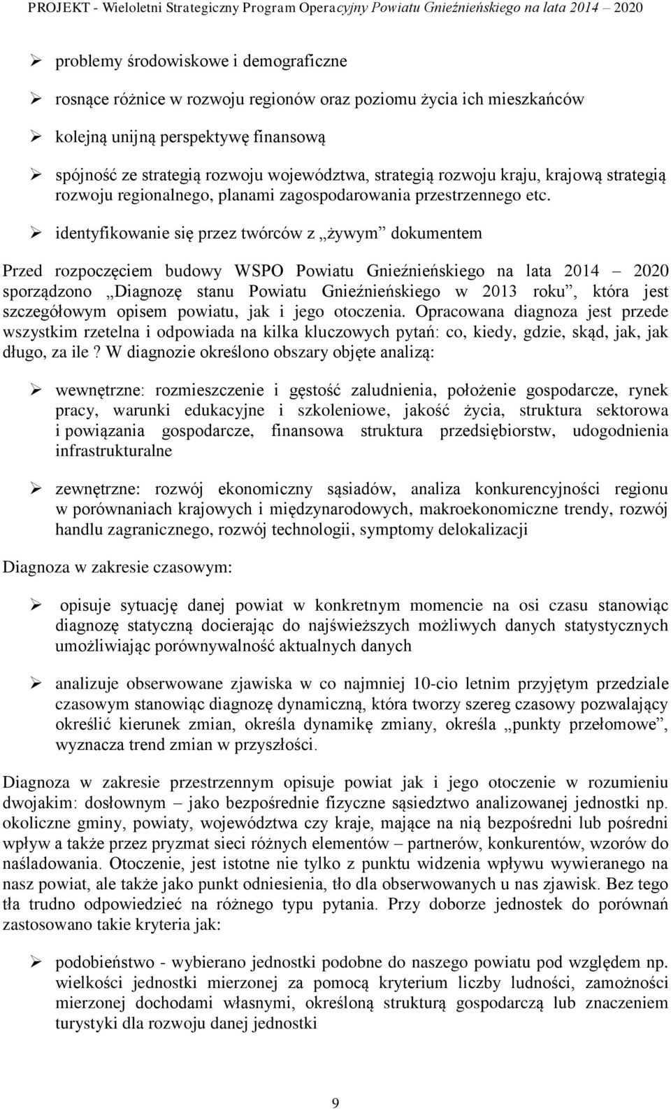 identyfikowanie się przez twórców z żywym dokumentem Przed rozpoczęciem budowy WSPO Powiatu Gnieźnieńskiego na lata 2014 2020 sporządzono Diagnozę stanu Powiatu Gnieźnieńskiego w 2013 roku, która