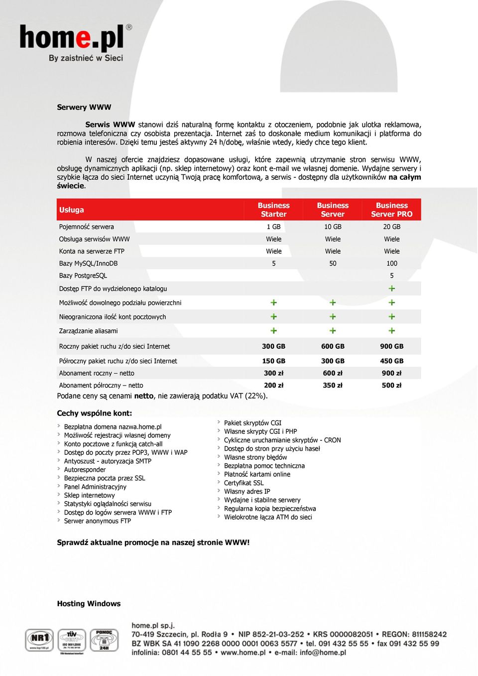 W naszej ofercie znajdziesz dopasowane usługi, które zapewnią utrzymanie stron serwisu WWW, obsługę dynamicznych aplikacji (np. sklep internetowy) oraz kont e-mail we własnej domenie.