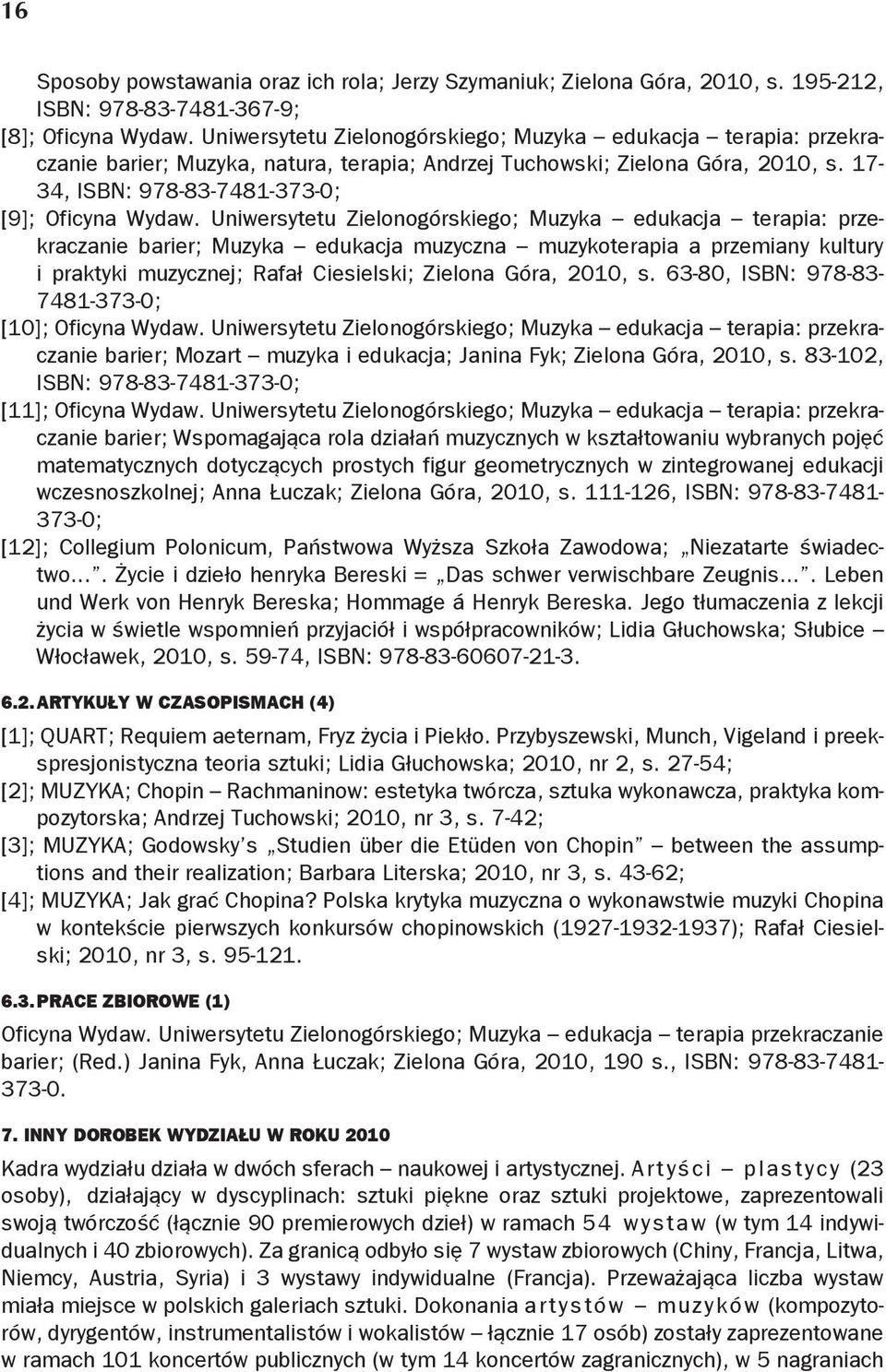 Uniwersytetu Zielonogórskiego; Muzyka edukacja terapia: przekraczanie barier; Muzyka edukacja muzyczna muzykoterapia a przemiany kultury i praktyki muzycznej; Rafał Ciesielski; Zielona Góra, 2010, s.