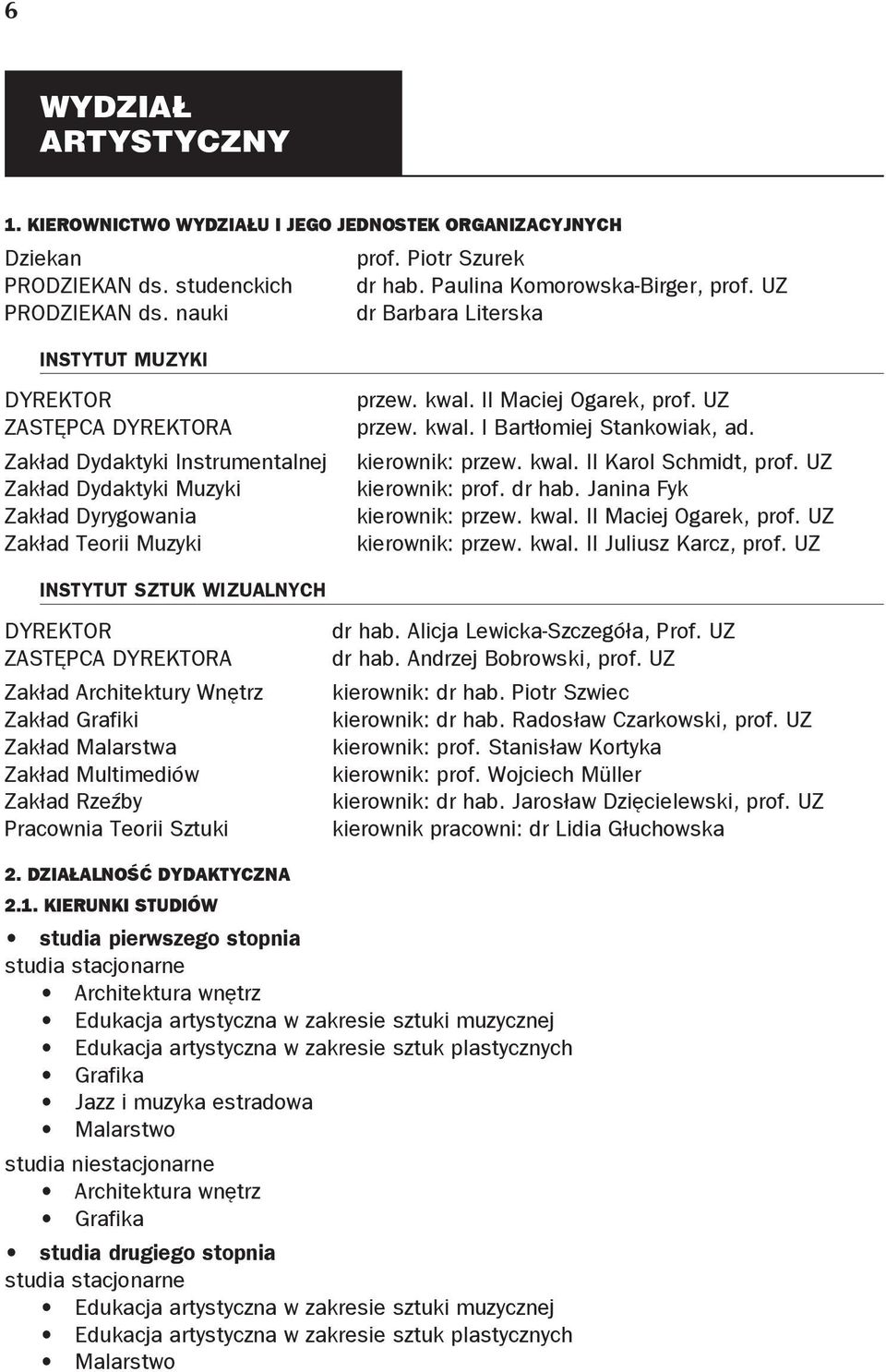 II Maciej Ogarek, prof. UZ przew. kwal. I Bartłomiej Stankowiak, ad. kierownik: przew. kwal. II Karol Schmidt, prof. UZ kierownik: prof. dr hab. Janina Fyk kierownik: przew. kwal. II Maciej Ogarek, prof.