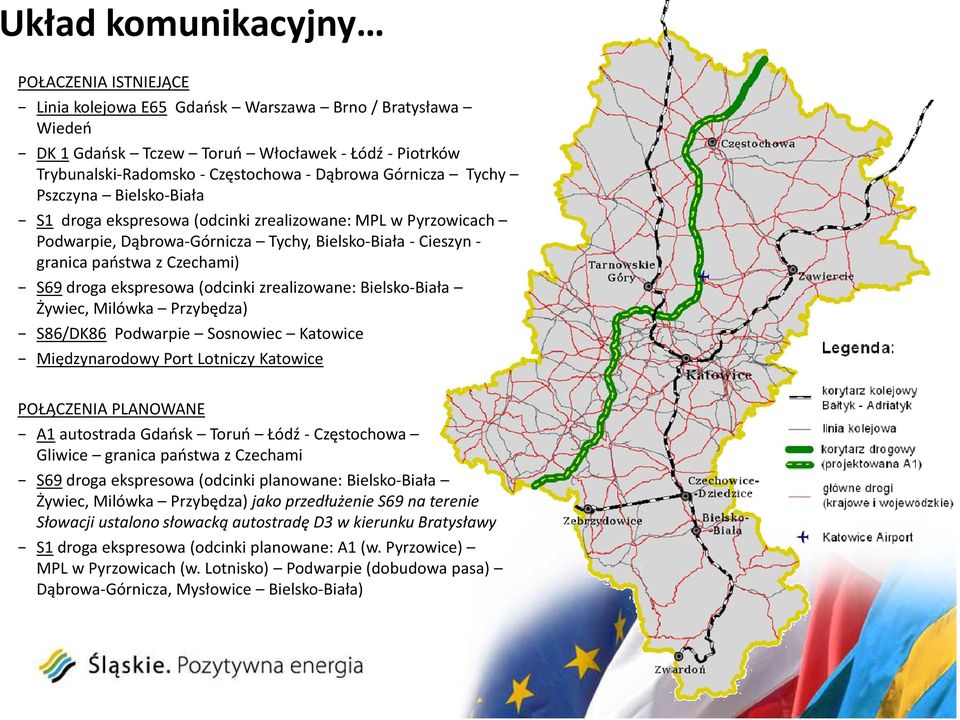 ekspresowa (odcinki zrealizowane: Bielsko-Biała Żywiec, Milówka Przybędza) S86/DK86 Podwarpie Sosnowiec Katowice Międzynarodowy Port Lotniczy Katowice POŁĄCZENIA PLANOWANE A1autostrada Gdańsk Toruń