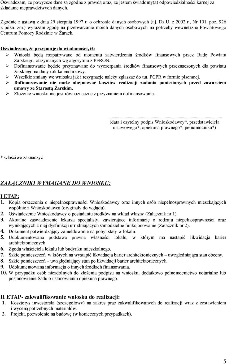 ) wyrażam zgodę na przetwarzanie moich danych osobowych na potrzeby wewnętrzne Powiatowego Centrum Pomocy Rodzinie w Żarach.