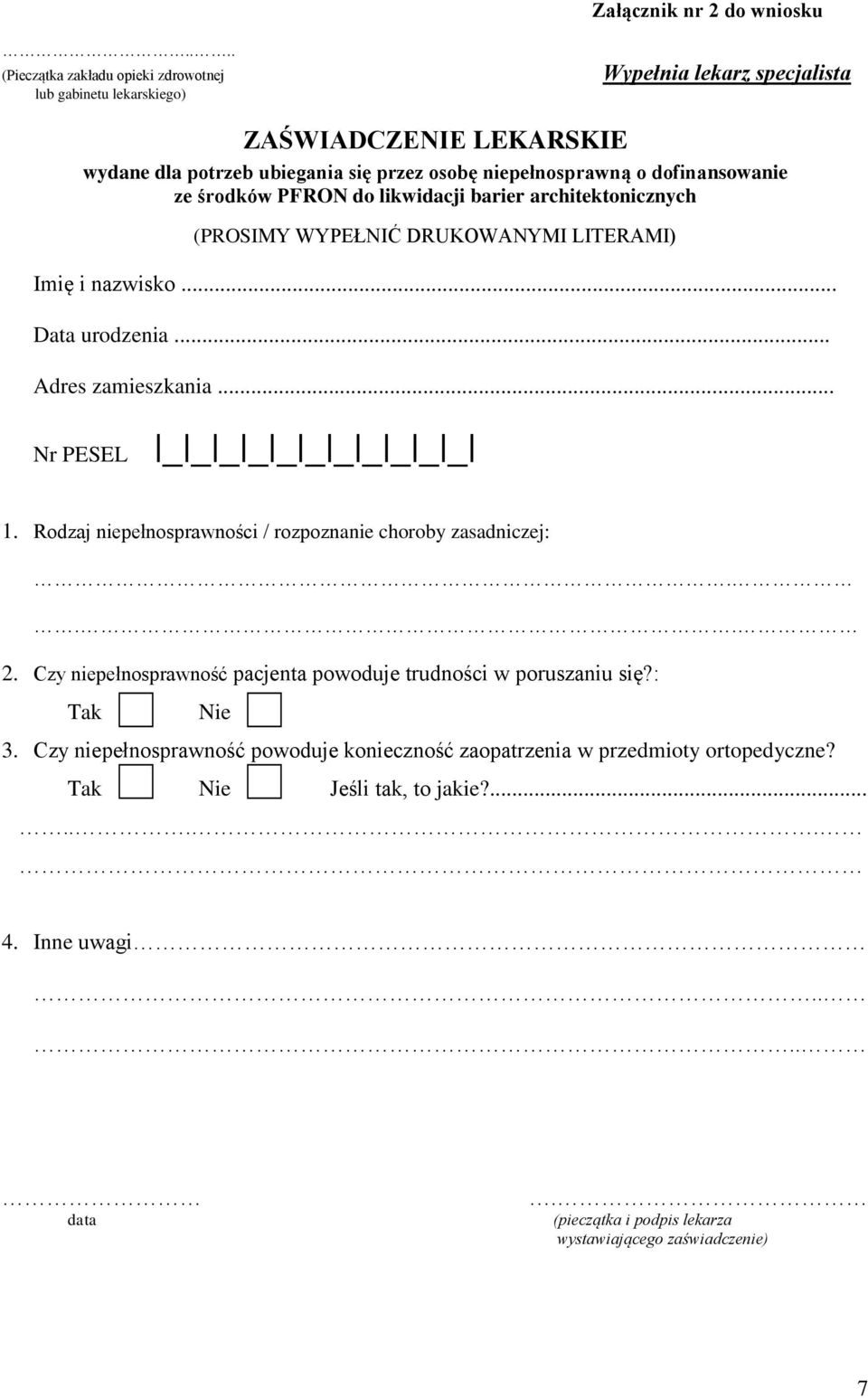 dofinansowanie ze środków PFRON do likwidacji barier architektonicznych (PROSIMY WYPEŁNIĆ DRUKOWANYMI LITERAMI) Imię i nazwisko... Data urodzenia... Adres zamieszkania.