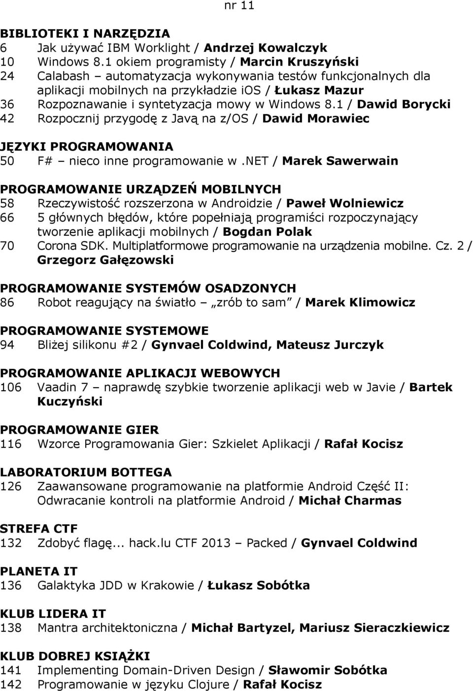 Windows 8.1 / Dawid Borycki 42 Rozpocznij przygodę z Javą na z/os / Dawid Morawiec 50 F# nieco inne programowanie w.