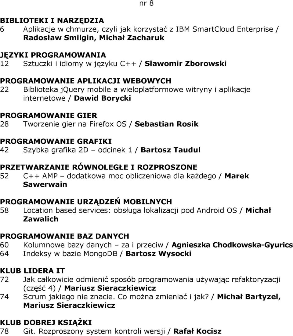 RÓWNOLEGŁE I ROZPROSZONE 52 C++ AMP dodatkowa moc obliczeniowa dla każdego / Marek Sawerwain PROGRAMOWANIE URZĄDZEŃ MOBILNYCH 58 Location based services: obsługa lokalizacji pod Android OS / Michał