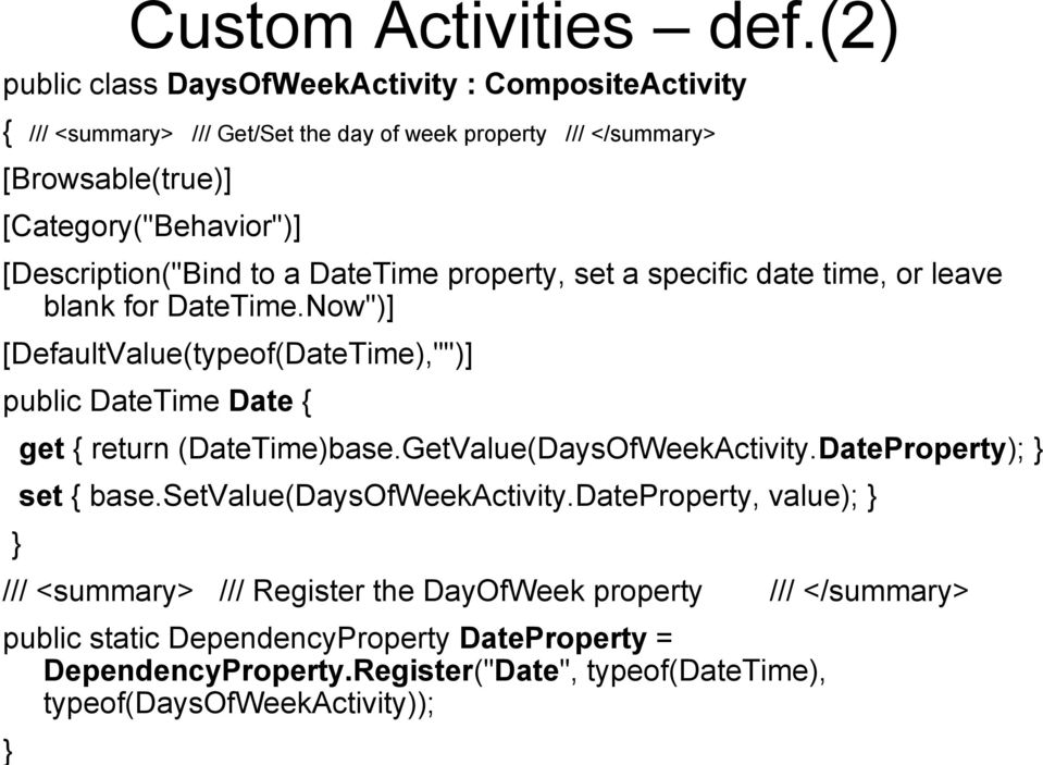 [Description("Bind to a DateTime property, set a specific date time, or leave blank for DateTime.