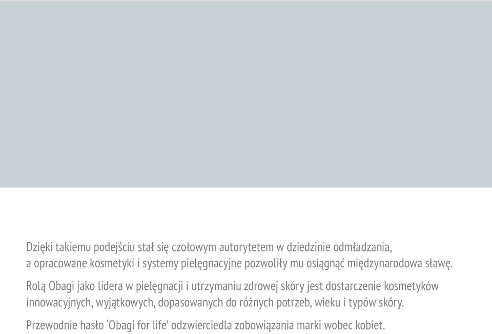 Rolą Obagi jako lidera w pielęgnacji i utrzymaniu zdrowej skóry jest dostarczenie kosmetyków