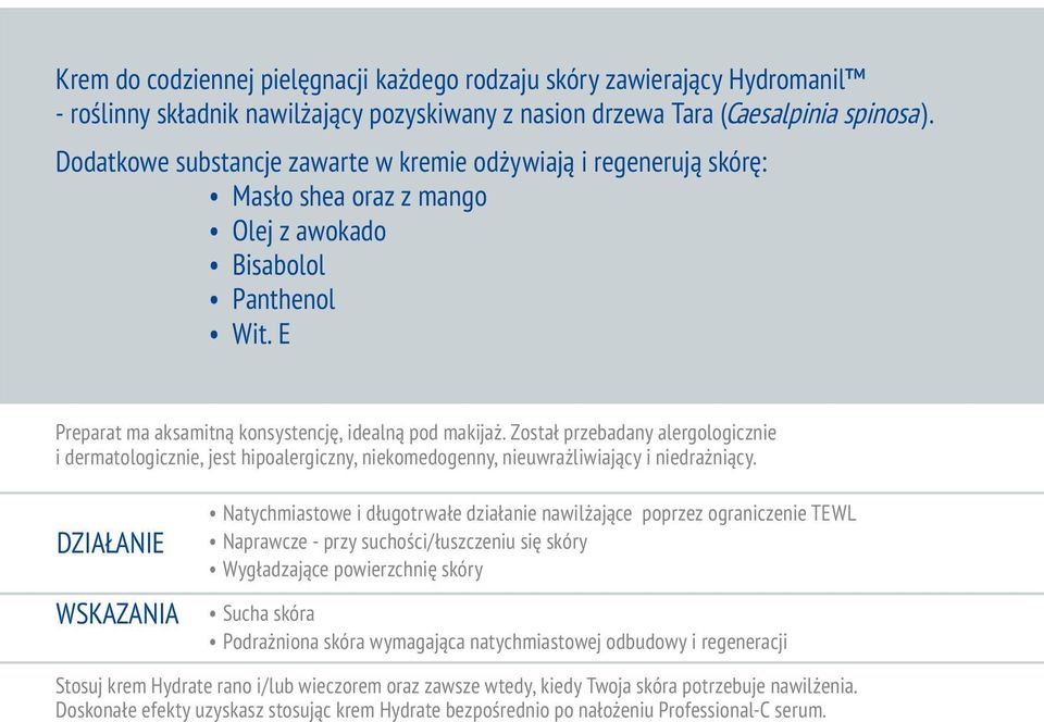 Został przebadany alergologicznie i dermatologicznie, jest hipoalergiczny, niekomedogenny, nieuwrażliwiający i niedrażniący.