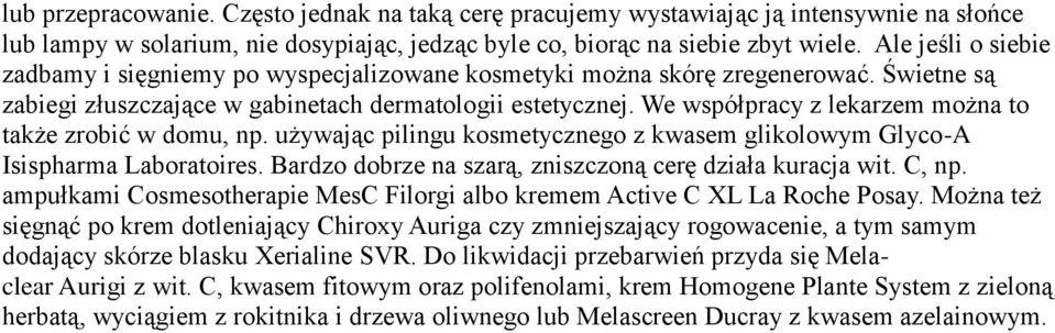 We współpracy z lekarzem można to także zrobić w domu, np. używając pilingu kosmetycznego z kwasem glikolowym Glyco-A Isispharma Laboratoires.