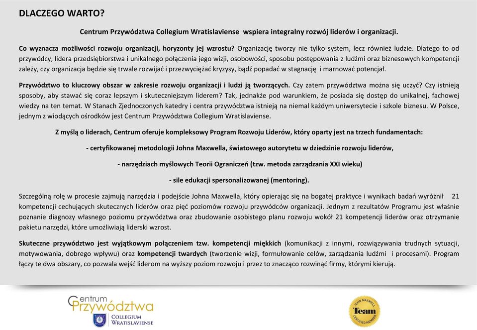 Dlatego to od przywódcy, lidera przedsiębiorstwa i unikalnego połączenia jego wizji, osobowości, sposobu postępowania z ludźmi oraz biznesowych kompetencji zależy, czy organizacja będzie się trwale