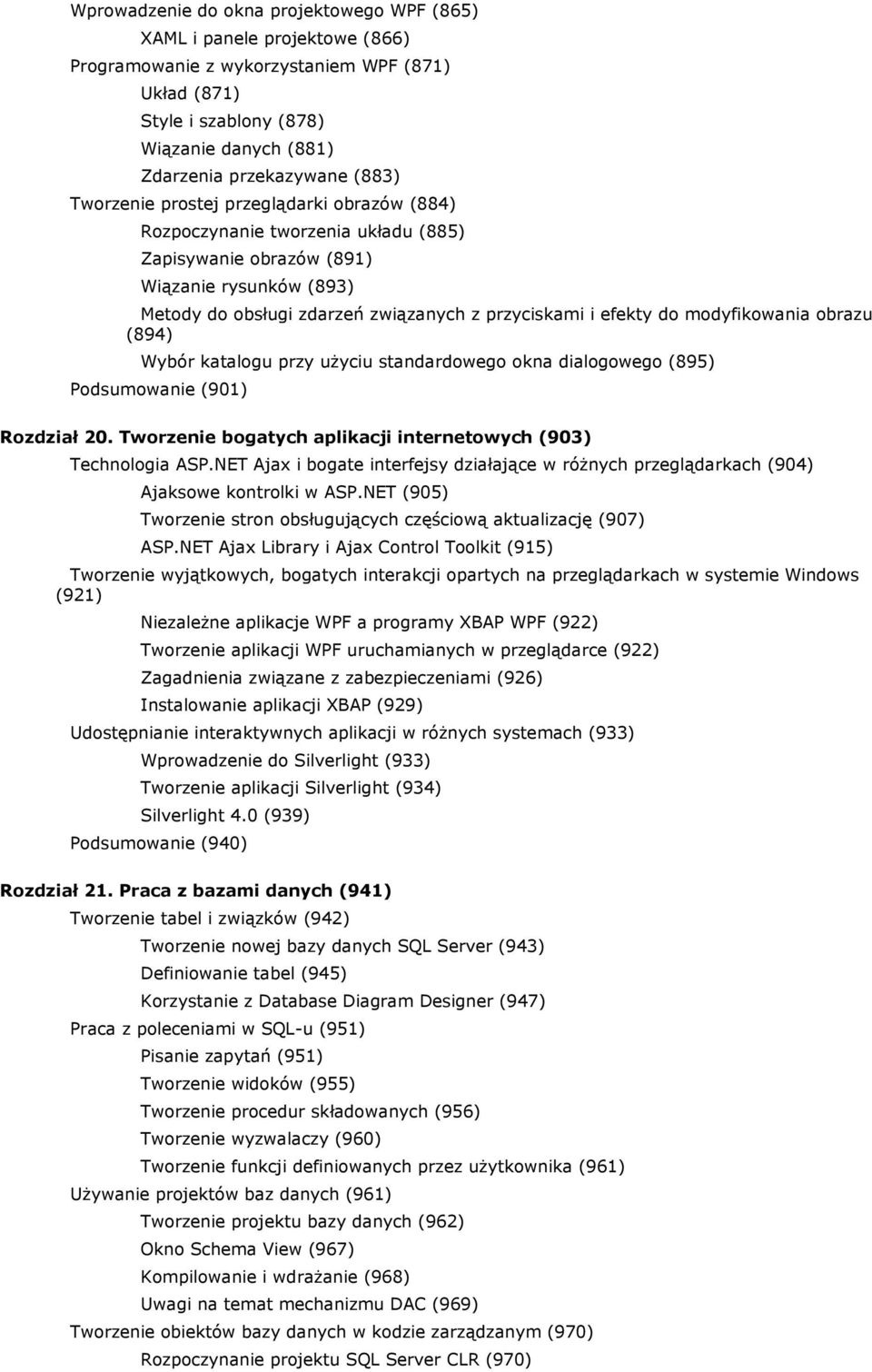 do modyfikowania obrazu (894) Wybór katalogu przy użyciu standardowego okna dialogowego (895) Podsumowanie (901) Rozdział 20. Tworzenie bogatych aplikacji internetowych (903) Technologia ASP.